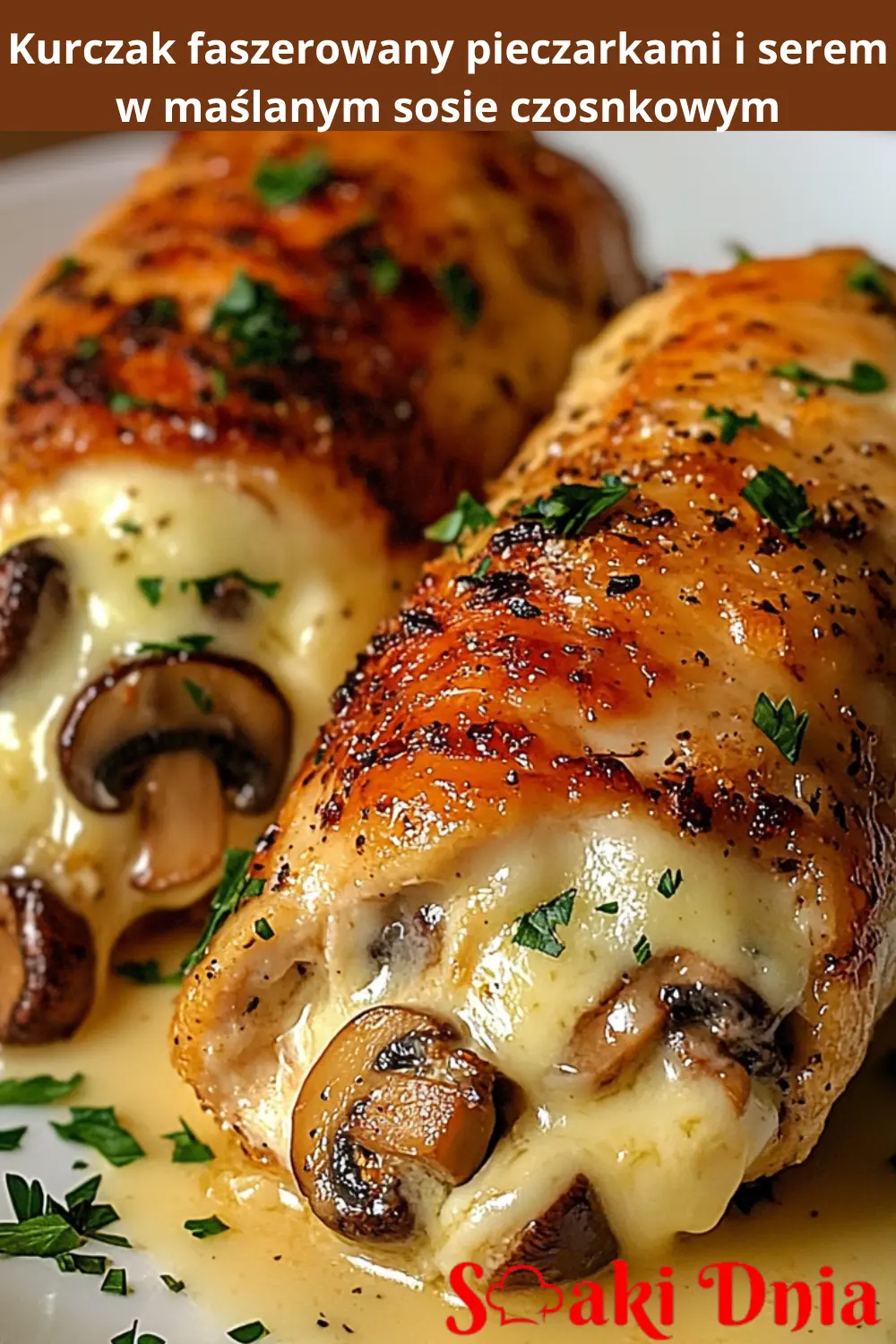 Kurczak faszerowany pieczarkami i serem w maślanym sosie czosnkowym 4 Kurczak faszerowany pieczarkami i serem w maślanym sosie czosnkowym