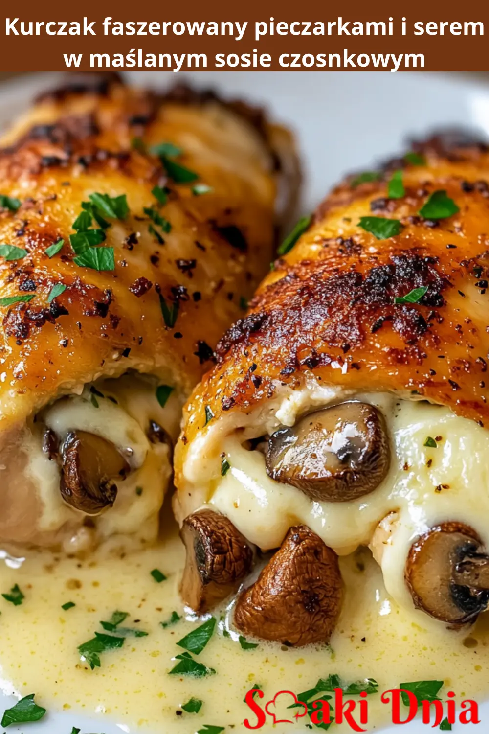 Kurczak faszerowany pieczarkami i serem w maślanym sosie czosnkowym 3 Kurczak faszerowany pieczarkami i serem w maślanym sosie czosnkowym