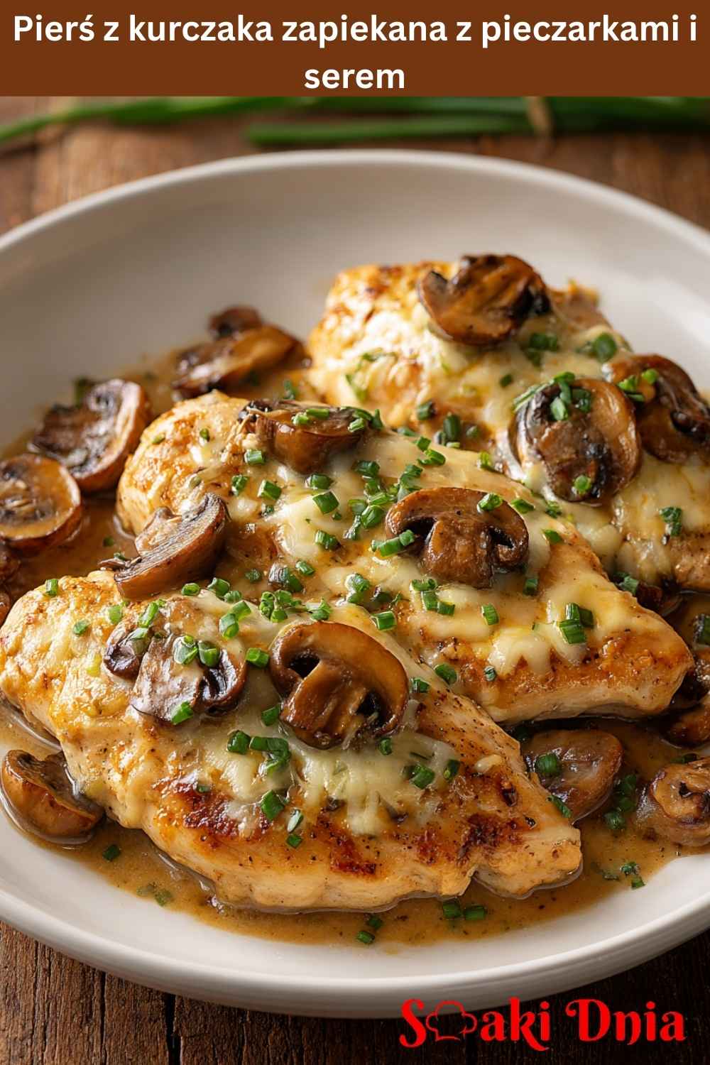 Pierś z kurczaka zapiekana z pieczarkami i serem