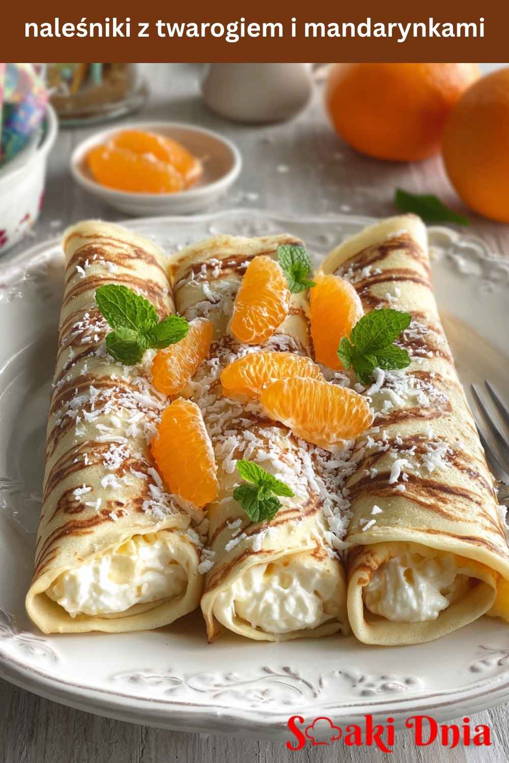 Naleśniki z twarogiem i mandarynkami – lekki i pyszny deser 7 Naleśniki z twarogiem i mandarynkami